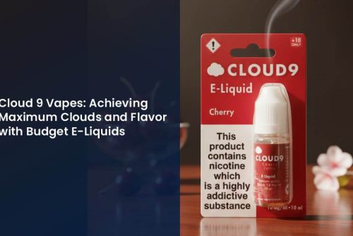Cloud 9 Vapes Achieving Maximum Clouds and Flavor with Budget E-Liquids