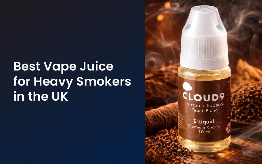 Best Vape Juice for Heavy Smokers in the UK